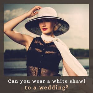Can you wear a white shawl to a wedding