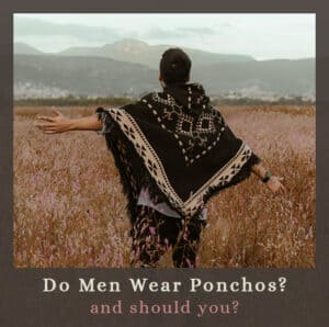 Do Men Wear Ponchos