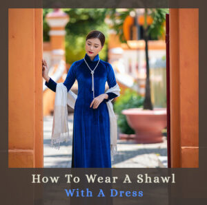 How To Wear A Shawl With A Dress