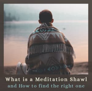 what-is-a-meditation-shawl and how to find the right one